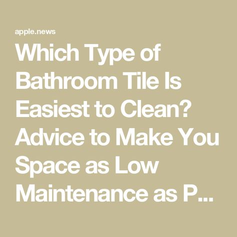 Which Type of Bathroom Tile Is Easiest to Clean? Advice to Make You Space as Low Maintenance as Possible — Livingetc Low Maintenance Bathroom Tile, Low Maintenance Bathroom, Cleaning Bathroom Tiles, Easy Tile, Clean Tile, Bathroom Tile, Bathroom Cleaning, House Flooring, Tile Bathroom