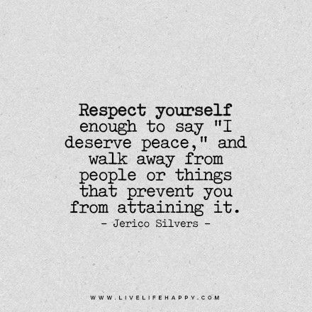 Respect yourself enough to say "I deserve peace", and walk away from people or things that prevent you from attaining it. Citation Force, Quotes About Strength And Love, Live Life Happy, Quotes Thoughts, Love Life Quotes, Life Quotes Love, Life Quotes To Live By, Trendy Quotes, Quotes About Strength