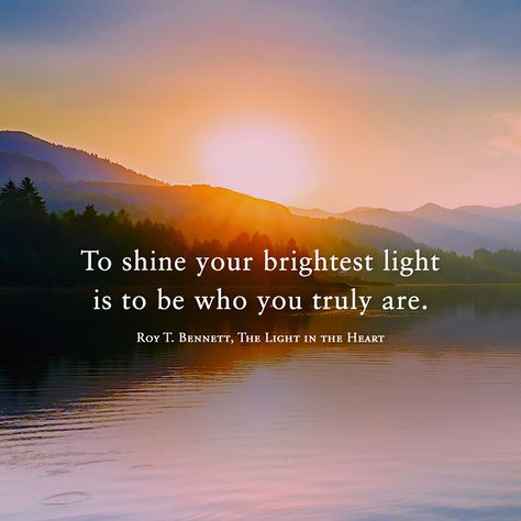 To shine your brightest light is to be who you truly are.  Roy T. Bennett, The Light in the heart Light Quotes Inspirational, Shine Bright Quotes, Sunday Posts, Senior Sunday, All Things Bright And Beautiful, Bright Quotes, Light Quotes, Continuous Improvement, A Course In Miracles