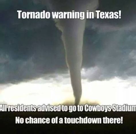 Tornado warning in Texas - head to Cowboys Stadium - No chance of a touchdown there! Cowboys Stadium, Texas Humor, Only In Texas, Tornado Warning, Clean Humor, Football Funny, Sports Humor, Look At You, Tornado