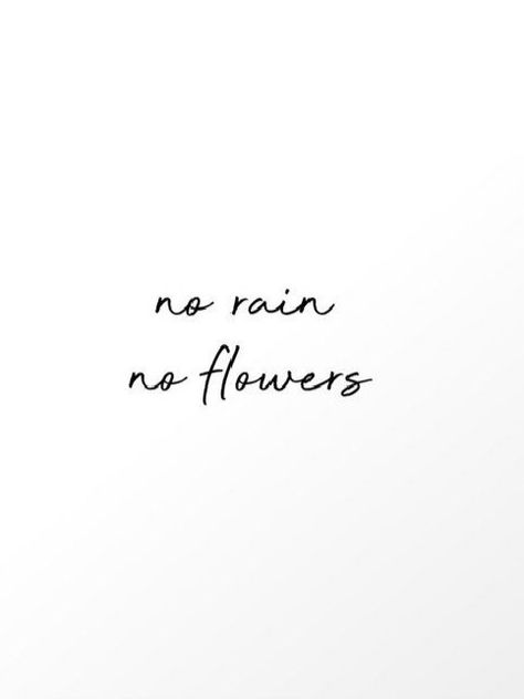 No Rain No Flowers Tattoo Simple, No Rain No Flowers Tattoo, Sunshine Tattoo, Favorite Tattoos, Tattoo Board, Flower Words, Tattoo Now, No Rain No Flowers, Flowers Tattoo