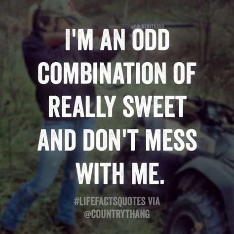 I'm an odd combination of really sweet and don't mess with me. #countrygirl… | Sassy but Classy Girl Quotes Sassy, Southern Girl Quotes, Mindful Thoughts, Quotes Sassy, Southern Things, Don't Mess With Me, Cowgirl Quotes, Bath Shelf, Dont Mess With Me