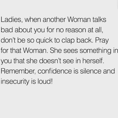 Ladies, when another woman talks about about you for no reason at all, don't be so quick to talk back. Pray for that woman.  She sees something in you, that she doesn't see in herself. Remember confidence is silent, and insecurity is LOUD! Trying To Make Me Jealous Quotes, Haters Quotes Jealous, Confidence Is Silent, Jealous Quotes, Jealousy Quotes, Baddie Quotes, Real Talk Quotes, Reminder Quotes, People Quotes