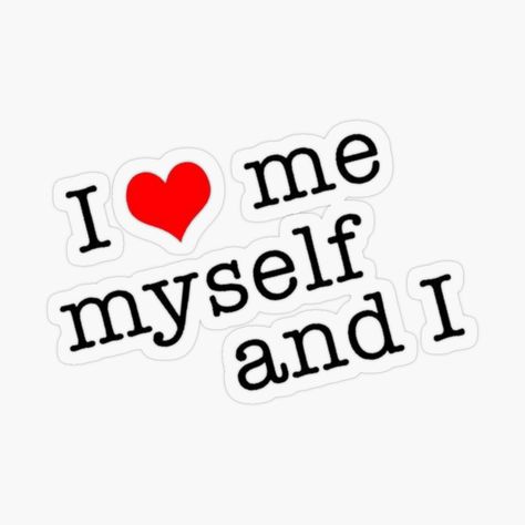 Get my art printed on awesome products. Support me at Redbubble #RBandME: https://www.redbubble.com/i/sticker/I-Love-Me-Myself-And-I-by-SirSleepsAlot/47071089.O9UDB?asc=u Im Loving Myself Quotes, O Love Me, Bad Love Wallpaper, Me My Self And I Wallpaper, Love For Myself, I Heart Myself, Me And Myself, Me Myself And I Aesthetic, I Love My Self