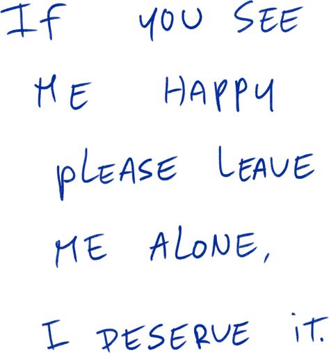 If You See Me Happy Leave Me Alone, Please Leave Me Alone, It Quotes, Wise Thoughts, Healing Journaling, Classic Quotes, Album Art Design, Unspoken Words, Good Riddance