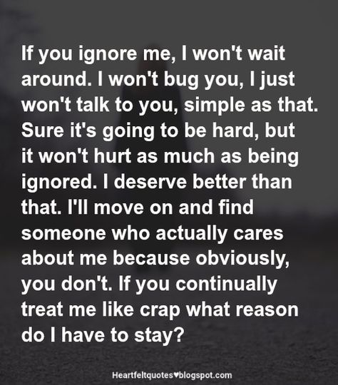 Ignoring Someone Quotes, Ignoring Me Quotes, Together Love Quotes, Ignore Me Quotes, Ignore Text, Quotes Heartfelt, Love And Life Quotes, Being Ignored Quotes, Boyfriend Ignoring