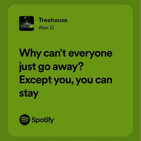 Treehouse Green Spotify Lyrics, Alex G Quotes, Alex G Lyrics, Lyric Spotify, Relatable Songs, Short Romantic Quotes, Spotify Quotes, Mahal Kita, Alex G