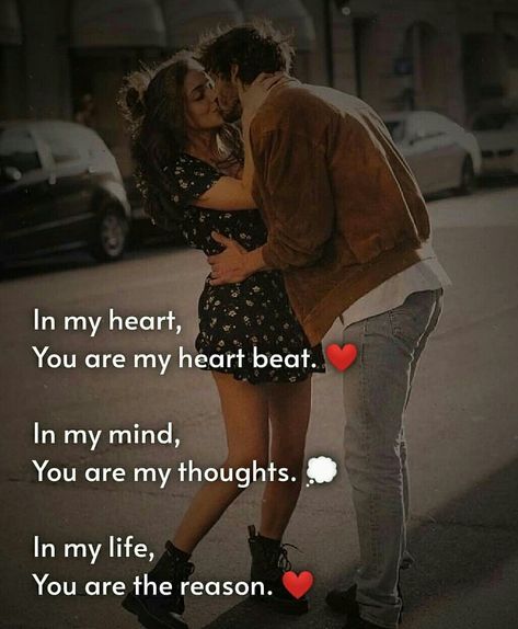 In my heart, you are my heart beat. In my mind , you are my thoughts. In my life, you are the reason. Heartbeat Quotes Love, True Love Quotes For Him, You Are My Heart, Romantic Couple Quotes, Love Shayari Romantic, Sweet Romantic Quotes, Meaningful Love Quotes, Real Love Quotes, Love Quotes For Him Romantic