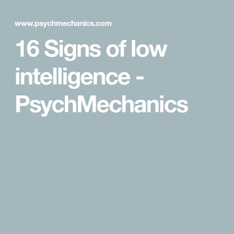 16 Signs of low intelligence - PsychMechanics Signs Of Intelligent People, Closed Minded People, Low Iq, Black And White Thinking, Signs Of Intelligence, Close Minded, Intelligent People, Good Communication Skills, Mental Energy