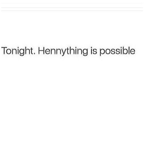 Tonight.  Hennything is possible. •Hennesy •alcohol •drinks Drinks Aesthetic Alcoholic Party, Alcohol Captions Instagram, Alcohol Captions, Bar Captions, Drinking Captions, Drinking Alcohol Aesthetic, Alcohol Puns, Brunch Quotes, Hennything Is Possible