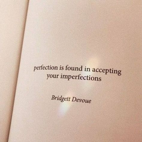 "Perfection is found in accepting your imperfections." - Bridgett Devoue 💭 Nude Quote, Small Quotes, Inspo Quotes, Daily Inspiration Quotes, Self Quotes, Reminder Quotes, Healing Quotes, Self Love Quotes, Deep Thought Quotes