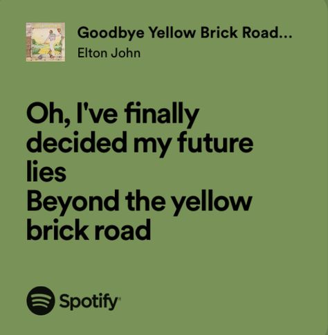 Elton John Goodbye Yellow Brick Road, Goodbye Yellow Brick Road Wallpaper, Elton John Quotes Song Lyrics, Elton John Tattoo, Ruby Sunday, Elton John Quotes, Elton John Lyrics, Song Lyric Tattoos, Senior Yearbook Quotes