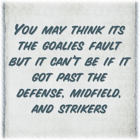 Players always complain if someone gets scored on, they should try being goalie and see how it feels! Goalkeeper Quotes, Goalie Quotes, Soccer Keeper, Field Hockey Goalie, Soccer Problems, Hockey Field, Quotes Girlfriend, Lacrosse Quotes, Hockey Quotes