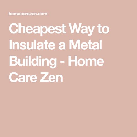 Cheapest Way to Insulate a Metal Building - Home Care Zen How To Cut Metal, Cheap Insulation, Metal Building Insulation, Insulating A Shed, Building Insulation, Metal Building Home, Pole Barns, Foam Boards, Foam Panels