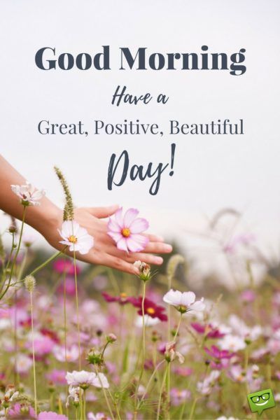 Good Morning. Have a great, positive, beautiful, day! Great Day Quotes, Morning Msg, Morning Quotes Images, Good Morning Wallpaper, Morning Greetings Quotes, Good Morning Photos, Morning Inspiration, Good Morning Inspirational Quotes, Good Morning Picture