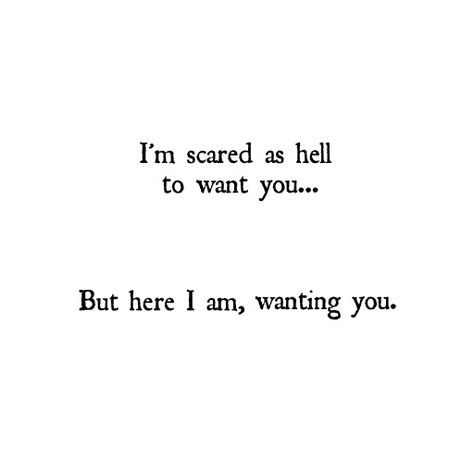 Am I The One For You Quotes, You Make Me Nervous Quotes Feelings, I'm Scared To Tell You How I Feel, Do You Even Want Me Quotes, Scared To Like Someone Quotes, He Makes Me Nervous Quotes, I Want To Belong To Someone, Loving You Scares Me Quotes, I Might Like You Quotes