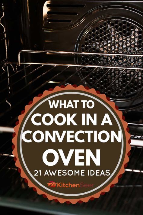 What To Cook In A Convection Oven: 21 Awesome Ideas - Kitchen Seer Cooking In A Convection Oven, Convection Toaster Oven Recipes, Convection Oven Recipes Meals, Baking In Convection Oven, How To Use Convection Oven, Cooking With Convection Oven, Convection Oven Baked Potatoes, Convection Oven Cooking Recipes, Air Fryer Convection Oven Recipes