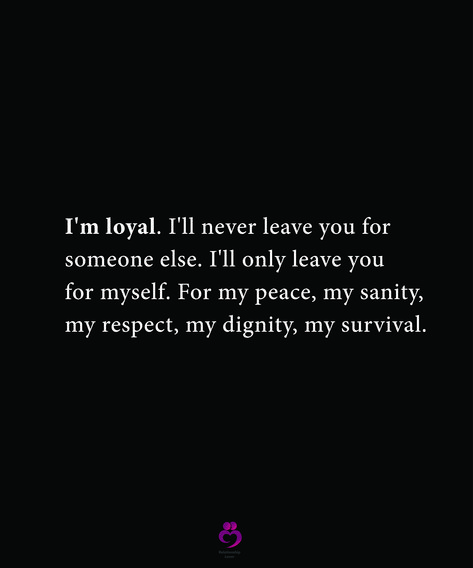 I'm loyal. I'll never leave you for someone else. I'll only leave you for myself. For my peace, my sanity, my respect, my dignity, my survival. #relationshipquotes #womenquotes Never Leave You Quotes, Im Not Leaving You Quotes, I’m Not Leaving You Quotes, I Had To Leave Quotes, How Can You Leave Me So Easily, You Left Me Quotes, Leaving Quotes, Nice Sayings, Ill Never Leave You