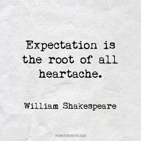 How often 'Expectation" can make us feel let down. More Inspiring Quotes below... Camel Quote, Fools Journey, Down Quotes, Feeling Let Down, Let Down, William Shakespeare, Quotable Quotes, About Love, True Words