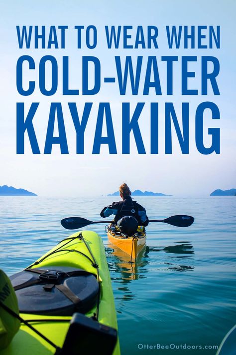 What Do You Wear When Kayaking In Cold Water? - OtterBee Outdoors Winter Kayaking Clothes, Cold Weather Kayaking Outfit, What To Wear Kayaking Outfit, Winter Kayaking, What To Wear Kayaking, Kayaking Outfit, Sit On Kayak, Kayaking Tips, Kayak Storage