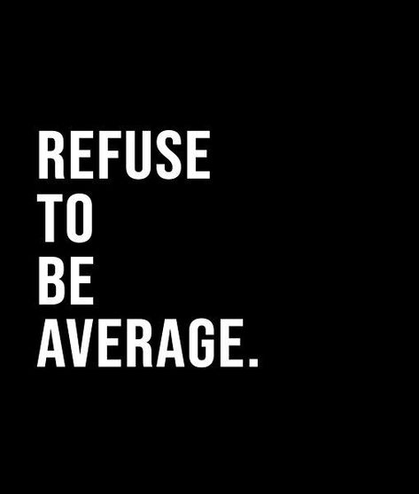 Refuse to be average. - A short quote or saying in bold black and white style Quotes About Being Average, Black N White Quotes, Aesthetic Quotes Black And White, Black And White Motivational Quotes, Black Empowerment Quotes, Dynasty Quotes, Bold Quotes, Black Background Quotes, Average Quotes