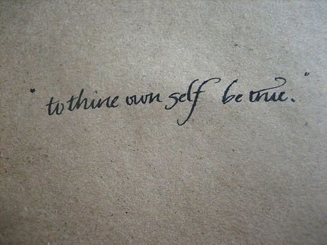 to thine own self be true tattoo | to thine own self be true | Flickr - Photo Sharing! Encouraging Tattoos, Hamlet Shakespeare, Tattoo Font For Men, Tattoo Quote, Good Tattoo Quotes, Quote Tattoo, Tattoo Love, Quote Tote, True Tattoo