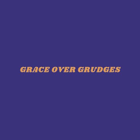 Grace Over Grudges Quote, You Learn Grace Quotes, Give Grace Quotes, Grace Over Grudges, Graceful Quotes, Grudges Quotes, Grudge Quotes, Grace Quote, Savage Grace