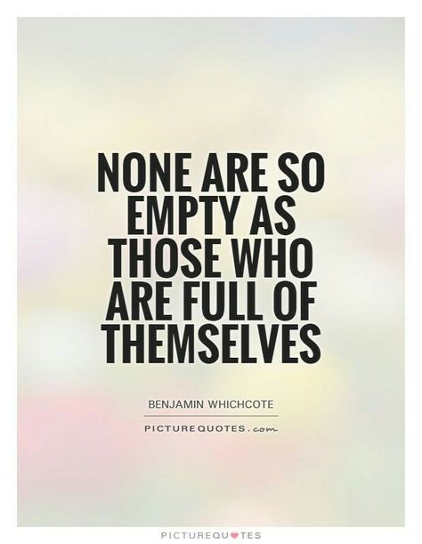 Empty...poor people...just thinking too highly of themselves to ever make things better...you can tell who those people are, the ones out for attention or acknowledgment lol Wisdom Quotes, True Quotes, True Words, Motiverende Quotes, Life Quotes Love, Quotable Quotes, A Quote, Great Quotes, Inspirational Words