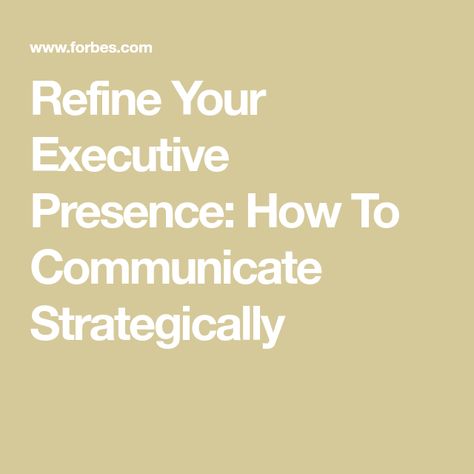 Refine Your Executive Presence: How To Communicate Strategically Executive Presence, Depth Of Knowledge, Classical Period, Senior Management, Financial Analysis, Best Answer, Effective Communication, Business School, School Classroom