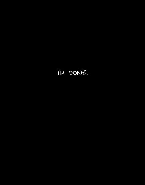 I'm done trying. I'm done hoping. I'm done waiting. I'm done wishing ; wishing for the old you to come back, wishing to be with you again and wishing for your love. I guess its enough. You don't worth even a millisecond of my time. So, we are DONE. Im Fine Quotes, Come Back Quotes, Leave Me Be, Done Trying Quotes, Leaving Quotes, Try Quotes, Fine Quotes, We Are Done, Goodbye Quotes