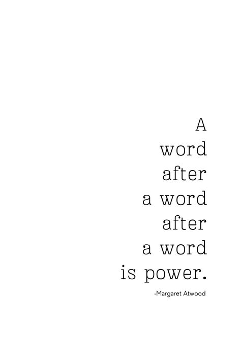 A word after a word after a word is power. All hail the brilliant Margaret Atwood! Margaret Atwood Quotes, Margaret Atwood, A Word, Inspiring Quotes, Book Worms, Printed Items, Inspirational Quotes, United States, Digital Prints