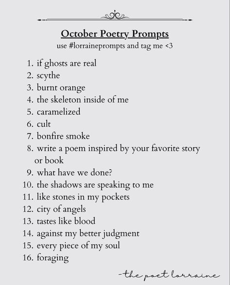 october poetry prompts by Lorraine Fae @thepoetlorraine • check me out on instagram!! #poetry #poetryprompts #writingprompt #thepoetlorraine #lorrainefae #poetrycommunity Prose Writing Prompts, November Poetry Prompts, Poetry Prompts 2024, October Poetry Prompts, Love Poetry Prompts, Fae Writing Prompts, Poetry Prompts Deep, Poetry Ideas Prompts, Poem Prompts Ideas