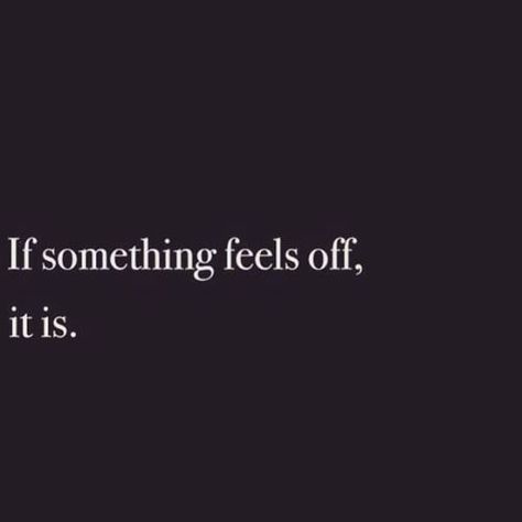 If something feels off, it TheFullerView Something Feels Off, Now Quotes, Great Inspirational Quotes, White Photo, The Words, Great Quotes, True Quotes, Quotes Deep, Relationship Quotes