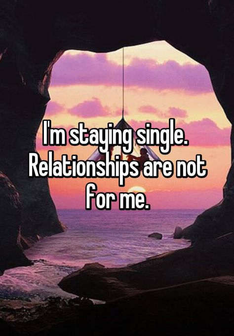 "I'm staying single. Relationships are not for me." Single Forever Quotes, Stay Single Quotes, Happy Single Quotes, Im Single Quotes, Staying Single, Tattoos Celebrities, Happily Single, Love Being Single, Contentment Quotes