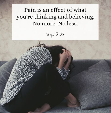 Pain is an effect of what you're thinking and believing. No more. No less. Byron Katie Byron Katie, Emotional Health, No More, Inspirational Quotes, Health, Quotes