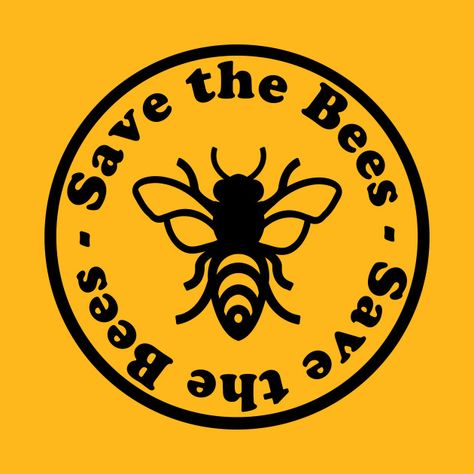 Save the Bees - Save The Bees - T-Shirt | TeePublic Save The Bees Shirt, Save The Bees Poster, Circle Text, Cake Girl, Bee Wall, Save The Bees, Lemon Cake, Be Better, Save The Planet