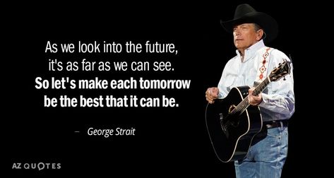 George Strait Lyrics, George Strait Quotes, Country Lyrics Quotes, Lyrics Country, King George Strait, Country Music Lyrics Quotes, Grad Quotes, Rare Quote, Country Song Quotes