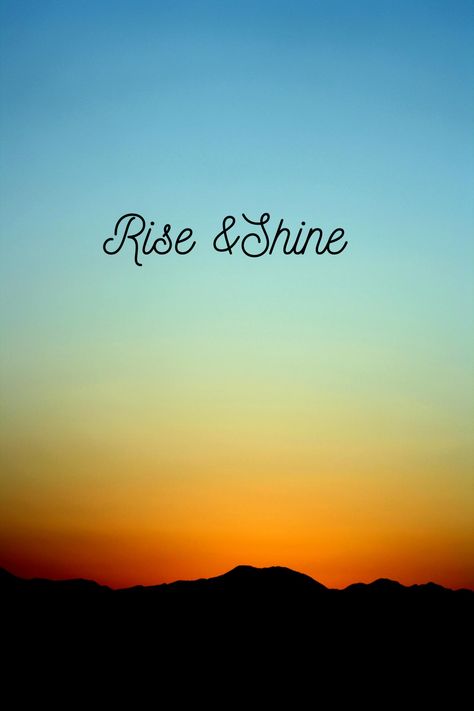 Rise And Shine Aesthetic, Rise And Shine Quotes Mornings, Rise And Shine Tattoo, Rise And Shine Wallpaper, Rise And Shine Quotes, Good Morning Rise And Shine, Shine Tattoo, Silly Sayings, Shine Quotes