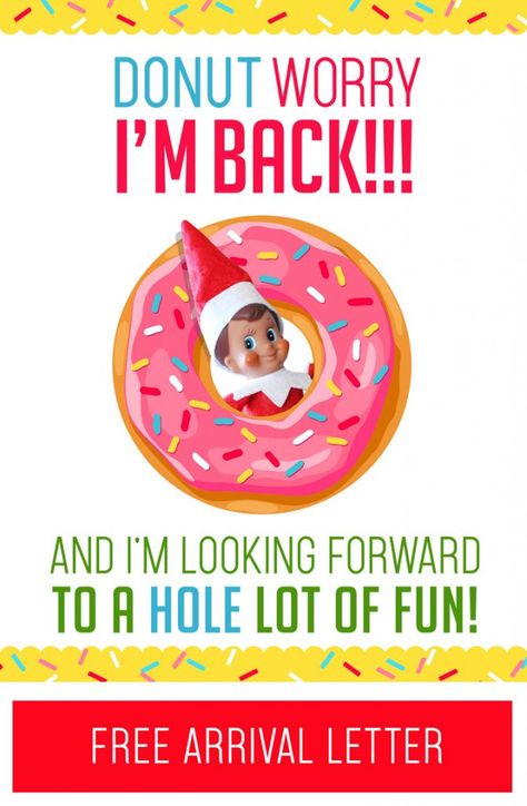 This is a really fun (quick and easy!) Elf on the Shelf Arrival idea! Just grab this free printable "DONUT Worry, I'm Back!" letter and some donuts and you are all set for your Elf's first morning back!! #elfontheshelf #christmas #arrival #ideas #letter #quick #easy #funny #toddler #elf #donut #breakfast Welcome Back Letter, Elf Printables, Elf On The Shelf Arrival, Elf Arrival, Shelf Elf, Elf Letters, Donut Decorations, Awesome Elf On The Shelf Ideas, Donut Worry