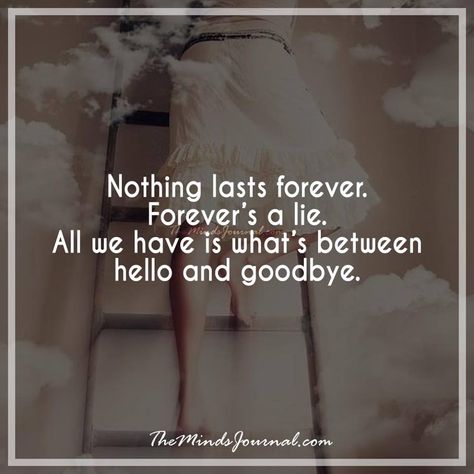 Nothing Lasts Forever Quotes, Always Quotes, Improvement Quotes, The Minds Journal, Minds Journal, Nothing Lasts Forever, Forever Quotes, Words Of Wisdom Quotes, Lessons Learned In Life