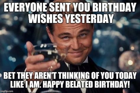 85 Happy Belated Birthday Memes - "Everyone sent you birthday wishes yesterday. Bet they aren't thinking of you today like I am. Happy belated birthday!" Belated Birthday Meme, Happy Birthday Humorous, Funny Happy Birthday Meme, Belated Birthday Wishes, Birthday Wishes For Him, Funny Birthday Meme, Funny Happy Birthday Wishes, Sister Birthday Quotes, Happy Birthday Friend