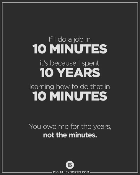 If I do a job in 10 minutes, it's because I spent 10 years learning how to do that in 10 minutes. You owe me for the years, not the minutes. Design Quotes Inspiration, Graphic Design Quotes, Business Inspiration Quotes, Architecture Quotes, Artist Quotes, Creativity Quotes, Marketing Quotes, Business Inspiration, Work Quotes