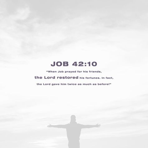 Job 42:10 When Job prayed for his friends, the LORD restored his fortunes. In fact, the LORD gave him twice as much as before! | New Living Translation (NLT) | Download The Bible App Now | The Bible App | Bible.com Job Quotes Bible, Job 42 10, Job Bible Verse, Job In The Bible, Job Bible, New Job Quotes, Success Principles, Wisdom Books, Philippians 4