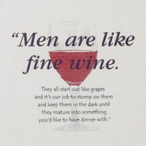 Funny Quotes About Men, Quotes About Men, Wine Pics, Wine Jokes, Wine Quotes Funny, Like Fine Wine, Wine Quotes, Wine Humor, Wine Time