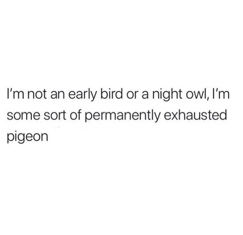 Pigeon Meme, Permanently Exhausted Pigeon, Some Nights, Hard Quotes, Because I Love You, Strong Quotes, Night Owl, Mental And Emotional Health, Early Bird