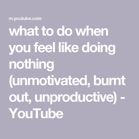 what to do when you feel like doing nothing (unmotivated, burnt out, unproductive) - YouTube Feeling Burnt Out, Doing Nothing, Feel Like, How Are You Feeling, Feelings, Health