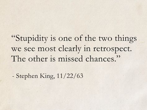 Missed Chances Quotes, 11 22 63, 11 22 63 Quotes, Stephen King Quotes From Books, Realistic Quotes, Stephen King Quotes, Chance Quotes, Realist Quotes, Profound Quotes