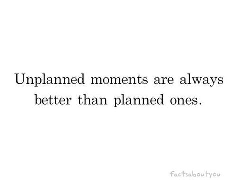 unplanned moments are always better than planned ones Spontaneous Quotes, Sleep Quotes, Short Poems, It Goes On, How To Be Outgoing, The Words, Inspirational Words, Cool Words, Words Quotes