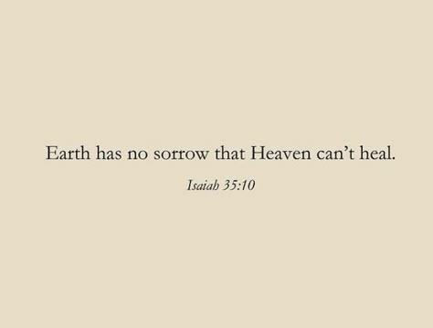 Earth Has No Sorrow Heaven Can't Heal, Earth Has No Sorrow Heaven Cant Heal, Earth Has No Sorrow That Heaven, On Earth As It Is In Heaven Tattoo, Heaven And Earth Tattoo, Encourage Scripture, Quotes About Heaven, Bible Sayings, Earth Quotes