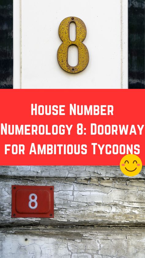 House Number Numerology 8: Doorway for Ambitious Tycoons House Number, New Property, House Numbers, How To Plan